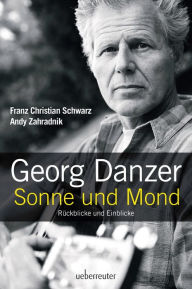 Title: Georg Danzer - Sonne und Mond: Rückblicke und Einblicke, Author: Franz Christian Schwarz