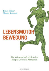 Title: Lebensmotor Bewegung: Die Wissenschaft erklärt den Körper-Code des Menschen, Author: Ernst Minar