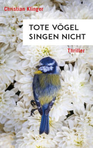 Title: Tote Vögel singen nicht, Author: Christian Klinger