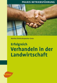 Title: Erfolgreich verhandeln in der Landwirtschaft, Author: Dipl.-Ing. Monika Dimitrakopoulos-Gratz