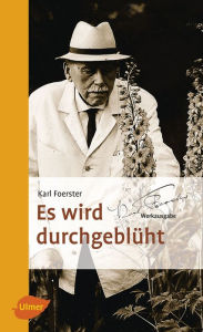 Title: Es wird durchgeblüht: Thema mit Variationen, Author: Karl Foerster