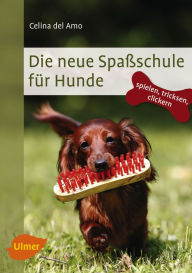 Title: Die neue Spaßschule für Hunde: Spielen, tricksen, clickern, Author: Celina del Amo