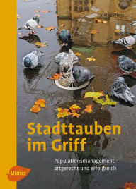 Title: Stadttauben im Griff: Populationsmanagement - artgerecht und erfolgreich, Author: Viktor Wiese
