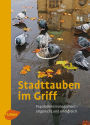 Stadttauben im Griff: Populationsmanagement - artgerecht und erfolgreich