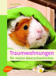 Title: Traumwohnungen für meine Meerschweinchen, Author: Christine Wilde