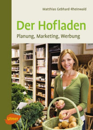 Title: Der Hofladen: Planung, Marketing, Werbung, Author: Matthias Gebhard-Rheinwald