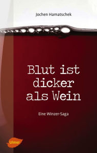 Title: Blut ist dicker als Wein: Eine Winzer-Saga, Author: Jochen Hamatschek