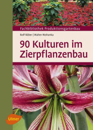 Title: 90 Kulturen im Zierpflanzenbau, Author: Rolf Röber
