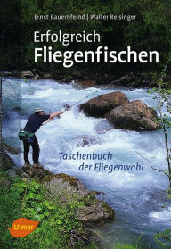Title: Erfolgreich Fliegenfischen: So finden Sie die fängigste Fliege zur richtigen Zeit an Ihrem Gewässer, Author: Walter Reisinger