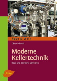 Title: Moderne Kellertechnik: Neue und bewährte Verfahren, Author: Oliver Schmidt