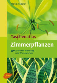 Title: Zimmerpflanzen: 350 Arten für Wohnung und Wintergarten, Author: Martin Haberer