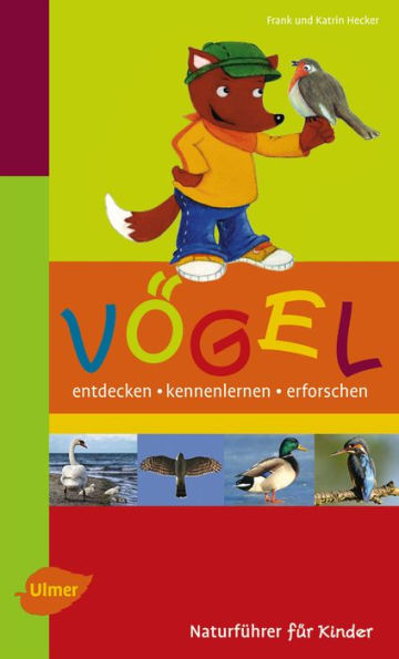 Naturführer für Kinder: Vögel: Entdecken, kennenlernen, erforschen