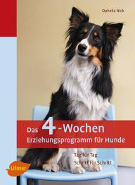 Title: Das 4-Wochen Erziehungsprogramm für Hunde: Tag für Tag - Schritt für Schritt, Author: Ophelia Nick