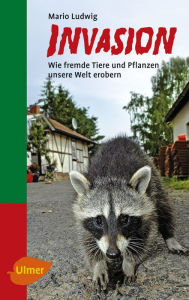 Title: Invasion: Wie fremde Tiere und Pflanzen unsere Welt erobern, Author: Mario Ludwig