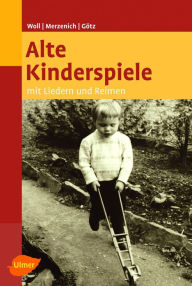 Title: Alte Kinderspiele: Mit Liedern und Reimen, Author: Johanna Woll
