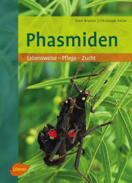 Title: Phasmiden: Lebensweise, Pflege, Zucht, Author: Sven Bradler