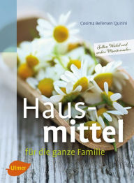 Title: Hausmittel für die ganze Familie, Author: Cosima Bellersen Quirini