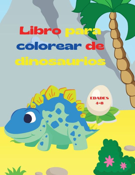 Libro para colorear de dinosaurios: Libro para colorear de fantï¿½sticos dinosaurios para niï¿½os y niï¿½as Increï¿½bles animales prehistï¿½ricos jurï¿½sicos Mi primer libro para colorear de dinosaurios