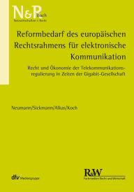 Title: Reformbedarf des europäischen Rechtsrahmens für elektronische Kommunikation: Recht und Ökonomie der Telekommunikationsregulierung in Zeiten der Gigabit-Gesellschaft, Author: Andreas Neumann