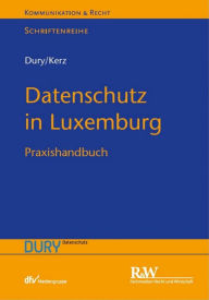 Title: Datenschutz in Luxemburg: Praxishandbuch, Author: Marcus Dury