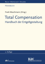 Title: Total Compensation: Handbuch der Entgeltgestaltung, Author: Frank Maschmann