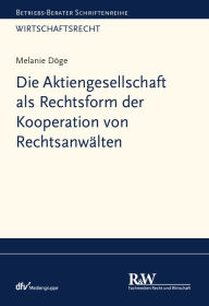 Title: Die Aktiengesellschaft als Rechtsform der Kooperation von Rechtsanwälten, Author: Melanie Döge