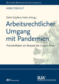 Title: Arbeitsrechtlicher Umgang mit Pandemien: Praxisleitfaden am Beispiel der Corona-Krise, Author: Burkard Göpfert