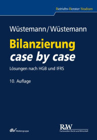 Title: Bilanzierung case by case: Lösungen nach HGB und IFRS, Author: Jens Wüstemann