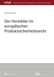 Title: Der Hersteller im europäischen Produktsicherheitsrecht, Author: Christian Piovano