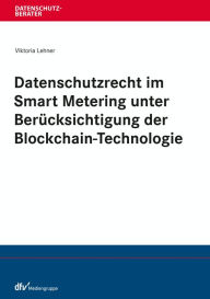 Title: Datenschutzrecht im Smart Metering unter Berücksichtigung der Blockchain-Technologie, Author: Viktoria Lehner