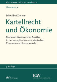 Title: Kartellrecht und Ökonomie: Moderne ökonomische Ansätze in der europäischen und deutschen Zusammenschlusskontrolle, Author: Ulrich Schwalbe