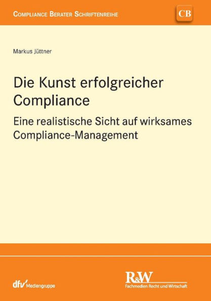 Die Kunst erfolgreicher Compliance: Eine realistische Sicht auf wirksames Compliance-Management