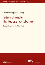 Title: Internationale Schiedsgerichtsbarkeit: Perspektiven für die Wirtschaft, Author: Dieter Krimphove