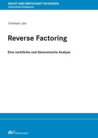 Title: Reverse Factoring: Eine rechtliche und ökonomische Analyse, Author: Christoph Lüke