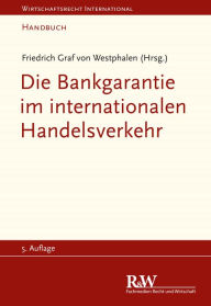 Title: Die Bankgarantie im internationalen Handelsverkehr, Author: Friedrich Graf von Westphalen