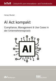 Title: AI Act kompakt: Compliance, Management & Use Cases in der Unternehmenspraxis, Author: Peter Hense
