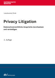 Title: Privacy Litigation: Datenschutzrechtliche Ansprüche durchsetzen und verteidigen, Author: Sebastian Laoutoumai