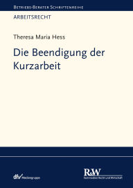 Title: Die Beendigung der Kurzarbeit, Author: Theresa Maria Hess