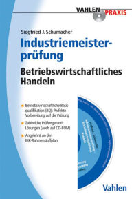 Title: Industriemeisterprüfung: Betriebswirtschaftliches Handeln, Author: Siegfried J. Schumacher