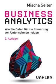 Title: Business Analytics: Wie Sie Daten für die Steuerung von Unternehmen nutzen, Author: Mischa Seiter