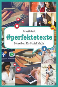 Title: #perfektetexte: Schreiben für Social Media, Author: Anna Gelbert
