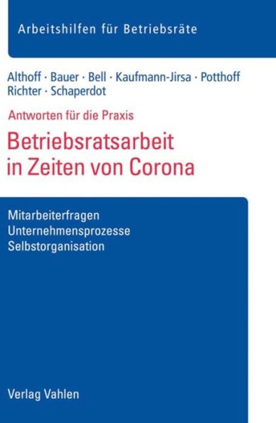 Betriebsratsarbeit in Zeiten von Corona: Mitarbeiterfragen, Unternehmensprozesse, Selbstorganisation