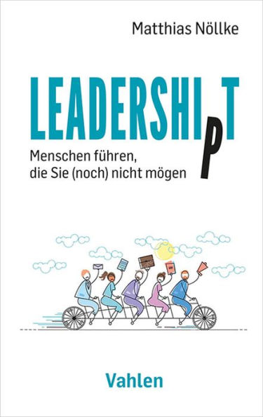 Leadership/t: Menschen führen, die Sie (noch) nicht mögen