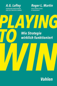 Title: Playing to Win: Wie Strategie wirklich funktioniert, Author: A. G. Lafley