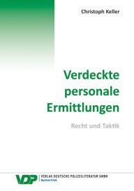 Title: Verdeckte personale Ermittlungen: Recht und Taktik, Author: Christoph Keller