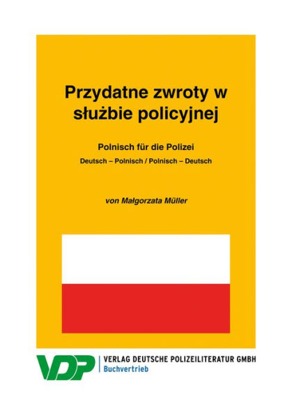 Polnisch für die Polizei / Przydatne zwroty w sluzbie policyjnej: Deutsch - Polnisch / Polnisch - Deutsch