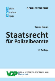 Title: Staatsrecht für Polizeibeamte, Author: Frank Braun