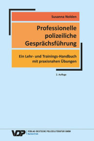 Title: Professionelle polizeiliche Gesprächsführung: Ein Lehr- und Trainings-Handbuch mit praxisnahen Übungen, Author: Susanna Nolden