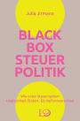 Blackbox Steuerpolitik: Wie unser Steuersystem Ungleichheit fördert. Ein Reformvorschlag