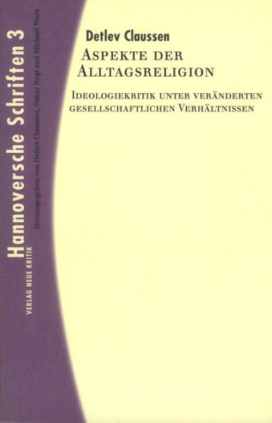 Aspekte der Alltagsreligion: Ideologiekritik unter veränderten gesellschaftlichen Verhältnissen